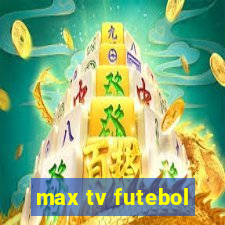 max tv futebol